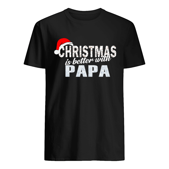 Christmas Is Better With Papa Funny Papa Gift T-Shirt