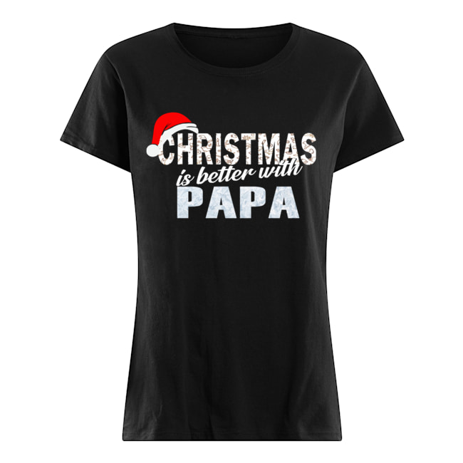 Christmas Is Better With Papa Funny Papa Gift T-Shirt Classic Women's T-shirt