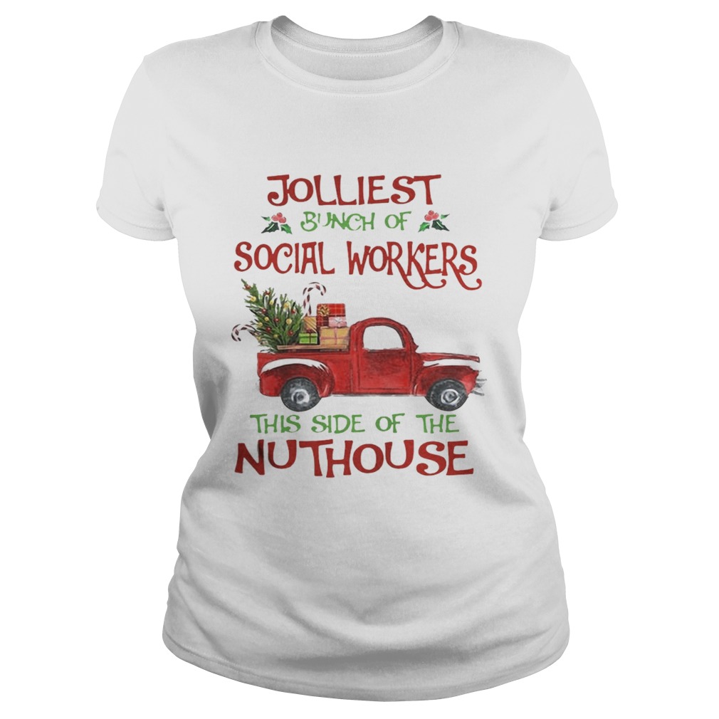 Christmas Jolliest Bunch Of Social Workers The Side Of The Nuthouse Shirt Classic Ladies