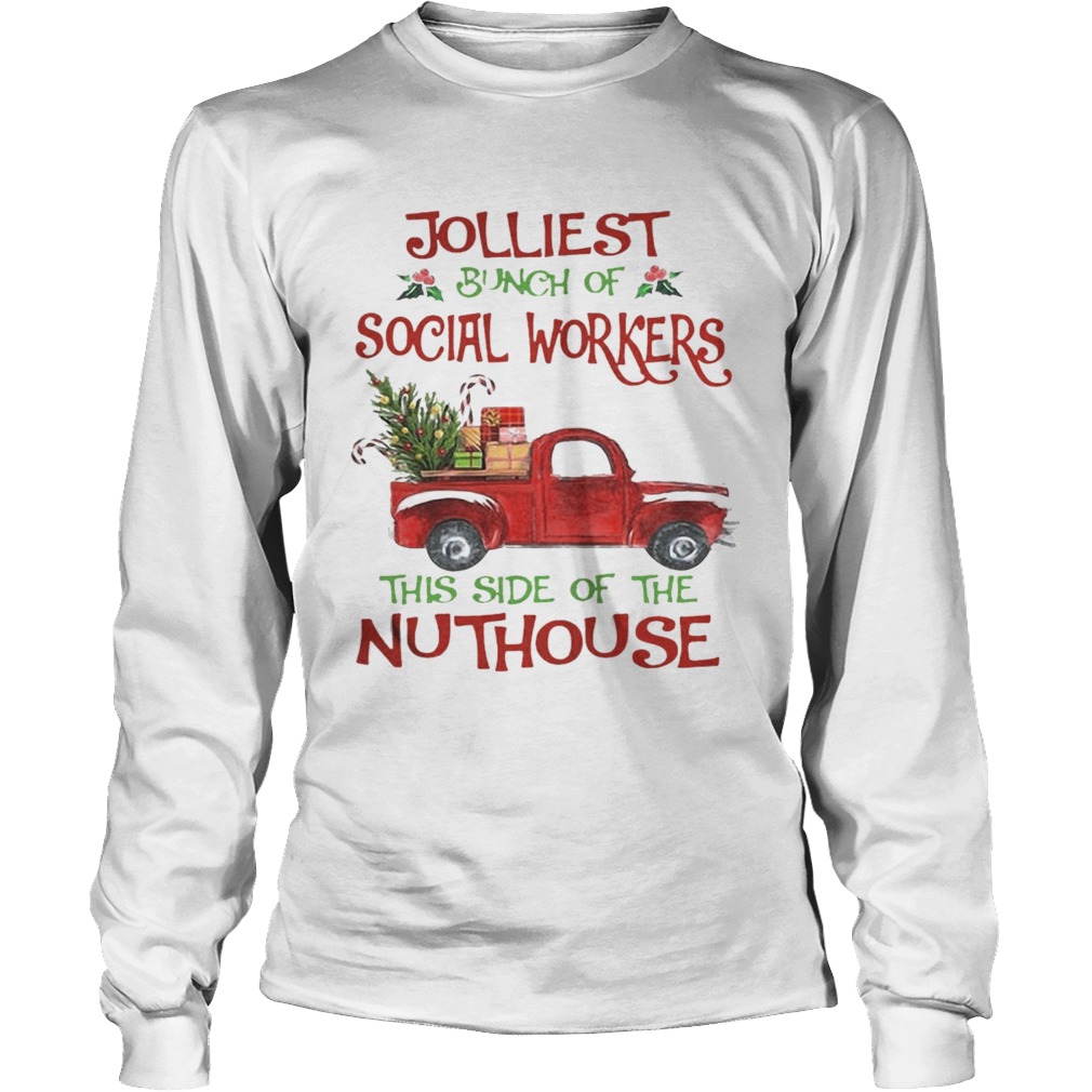 Christmas Jolliest Bunch Of Social Workers The Side Of The Nuthouse Shirt LongSleeve