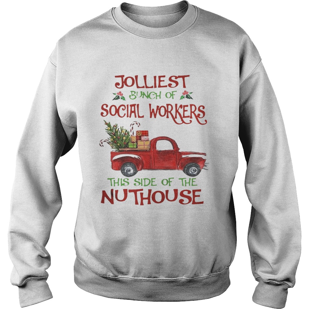 Christmas Jolliest Bunch Of Social Workers The Side Of The Nuthouse Shirt Sweatshirt