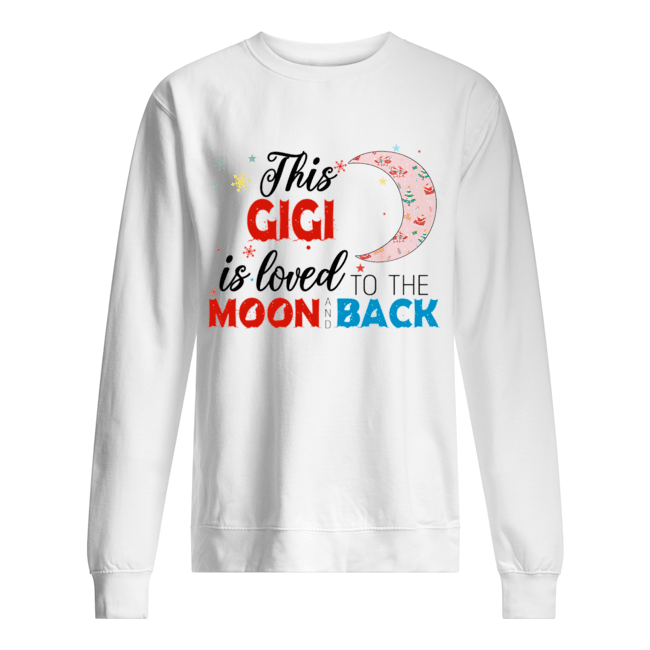 Christmas This Gigi Is Loved To The Moon And Back T-Shirt Unisex Sweatshirt