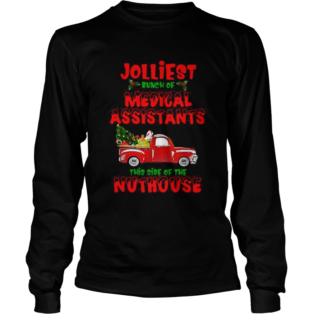 Christmas Truck Jolliest Bunch Of Medical Assistants This Side Of Nuthouse LongSleeve