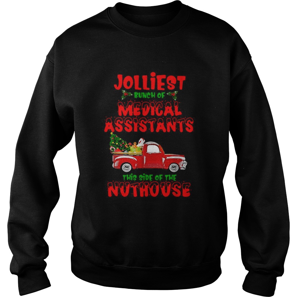 Christmas Truck Jolliest Bunch Of Medical Assistants This Side Of Nuthouse Sweatshirt