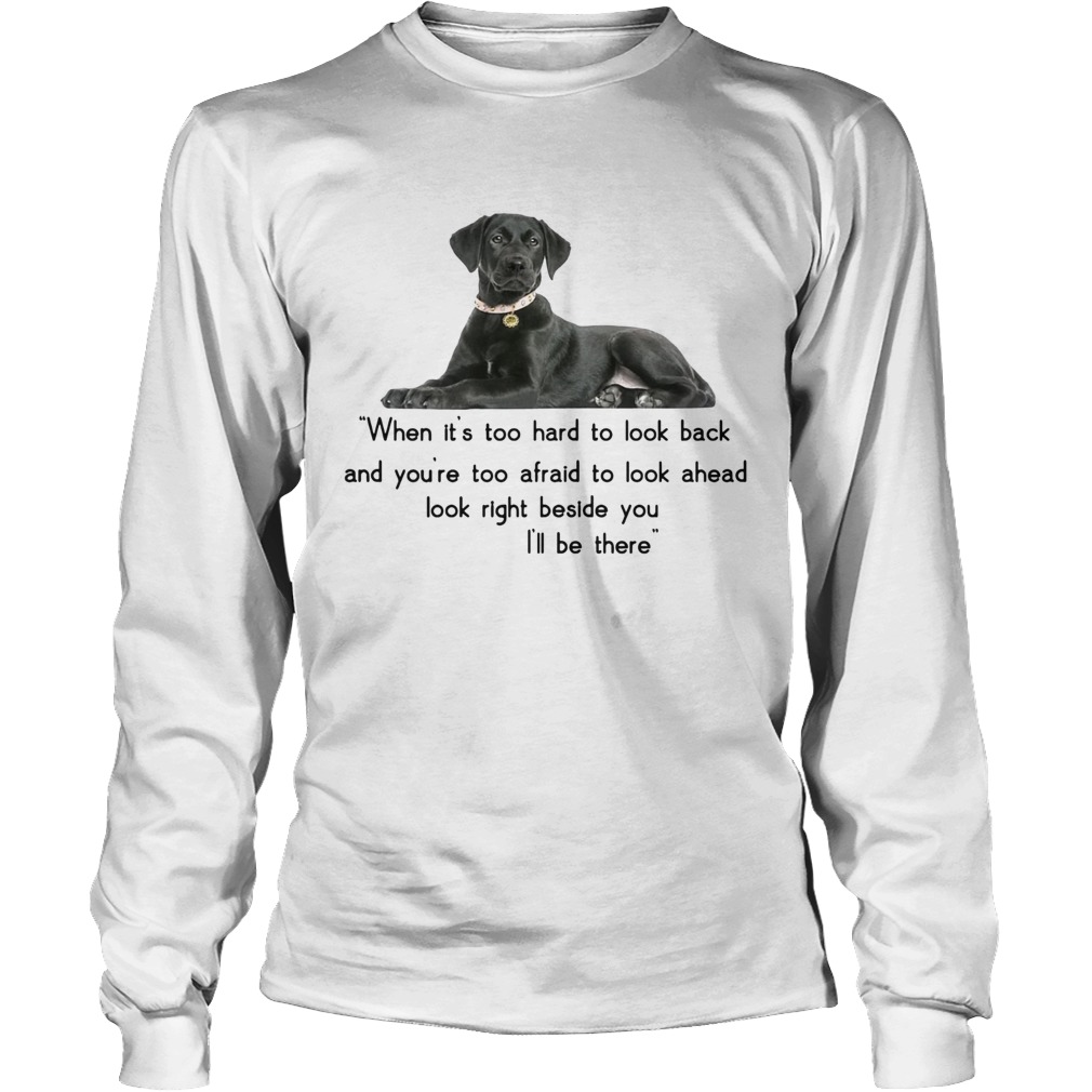 Companion dog when its too hard t look back Ill be there LongSleeve