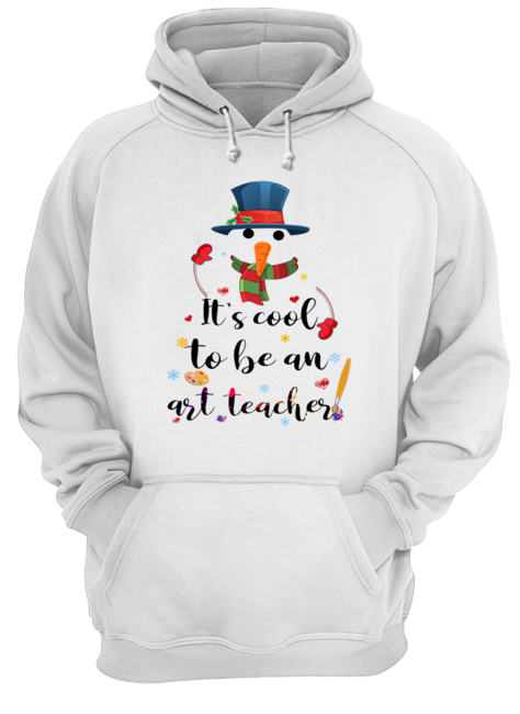 Cool To Be An Art Teacher Snowman Christmas Gift T-Shirt Unisex Hoodie
