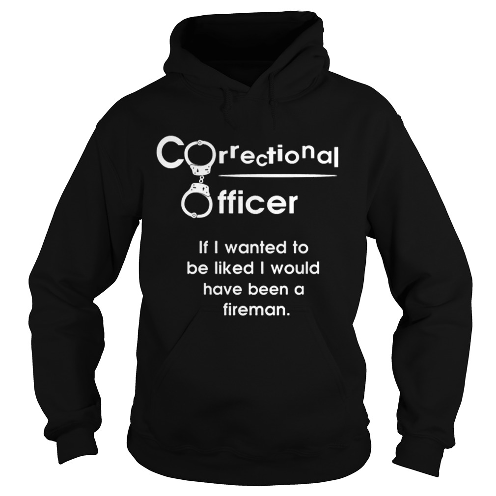Correctional officer if i wanted to be liked i would fireman Hoodie