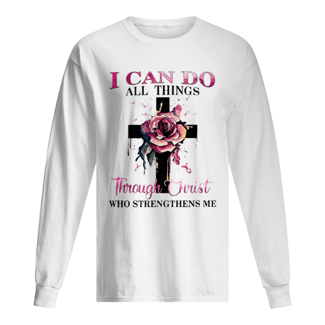 Cross rose pink I can do all things through Christ who strengthens me Long Sleeved T-shirt 