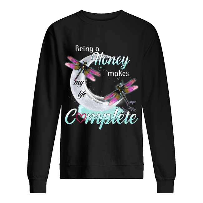 Daragonfly Being A Honey Makes My Life Complete T-Shirt Unisex Sweatshirt
