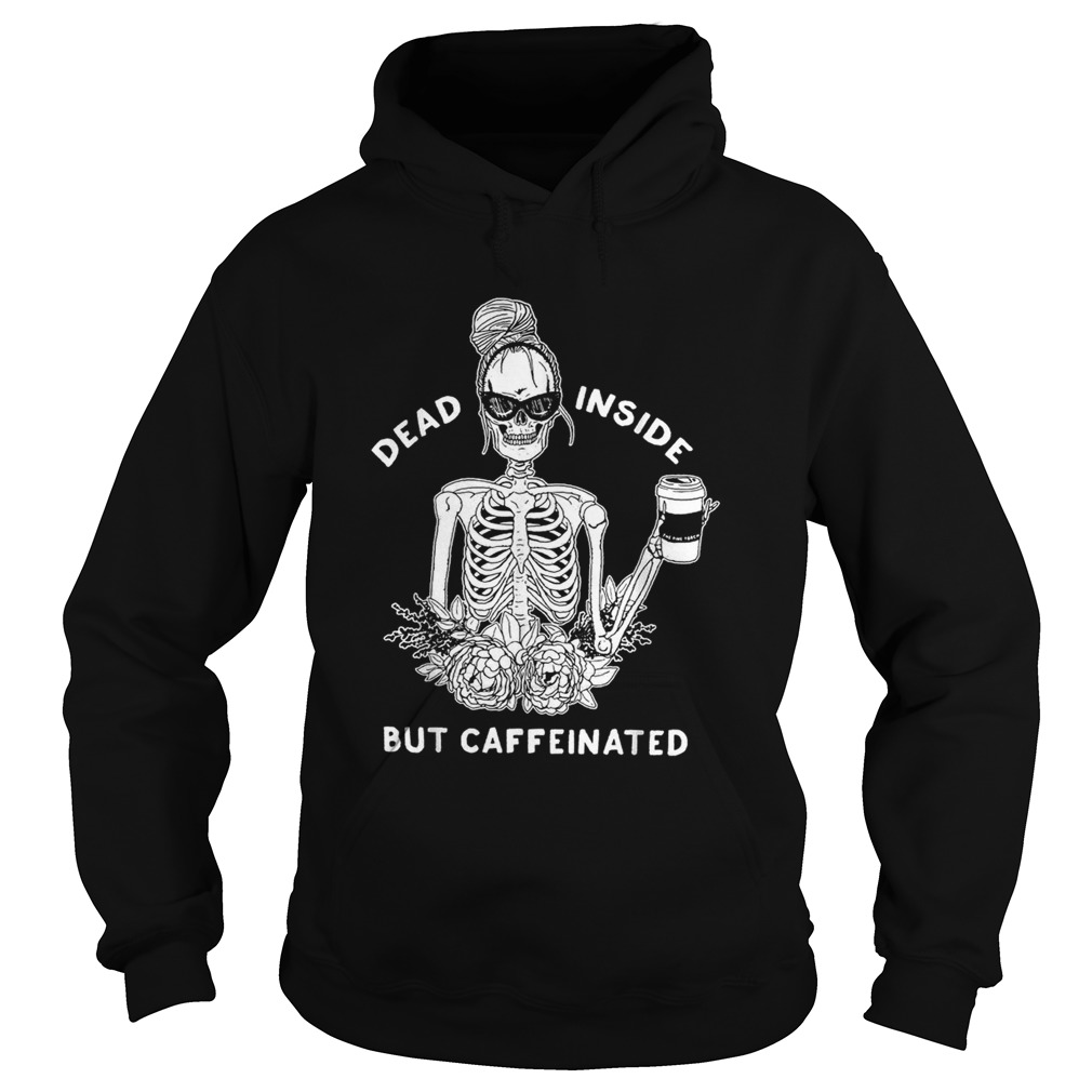 Dead inside but caffeinated Hoodie