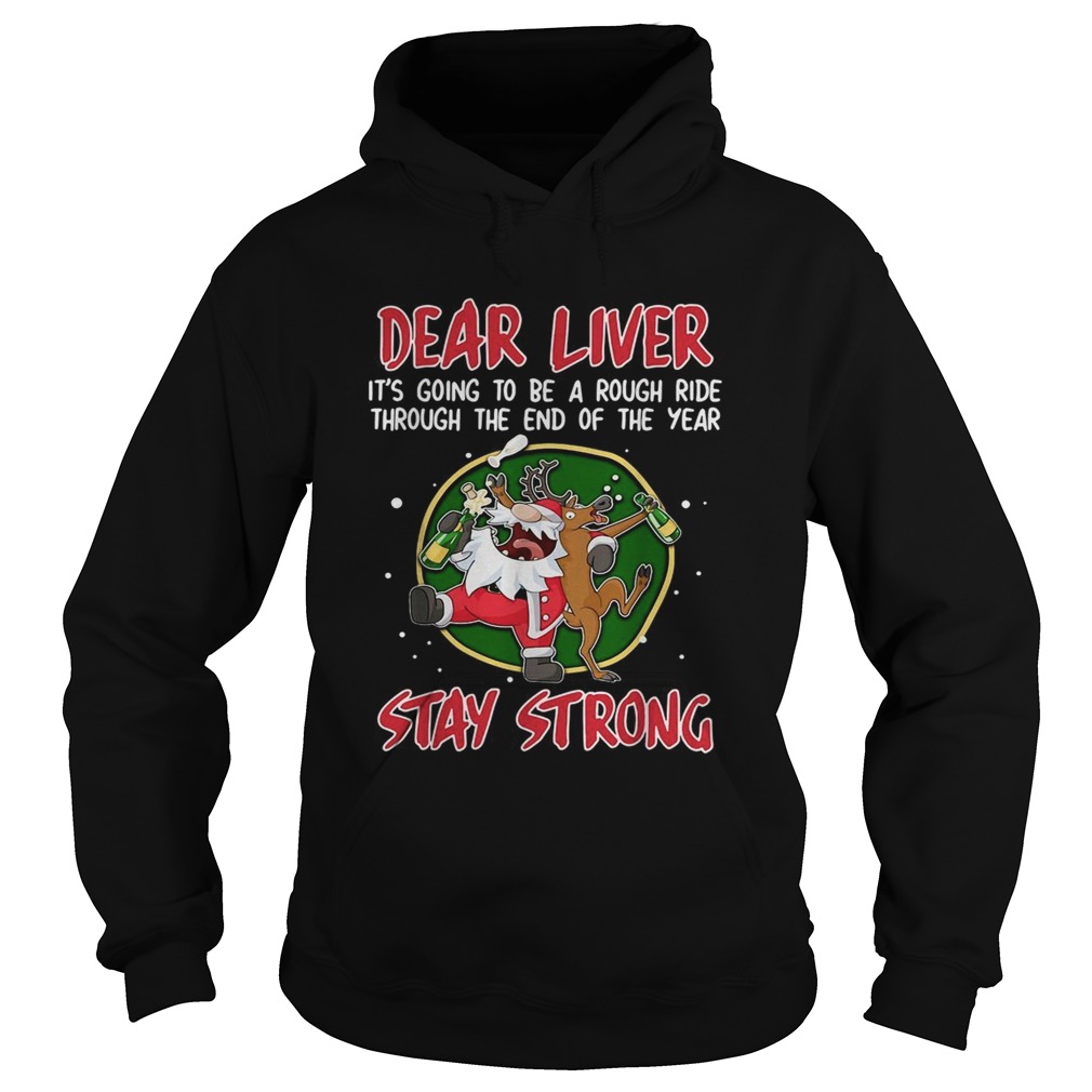 Dear liver its going to be a rough ride through the end of the year Stay Strong Hoodie