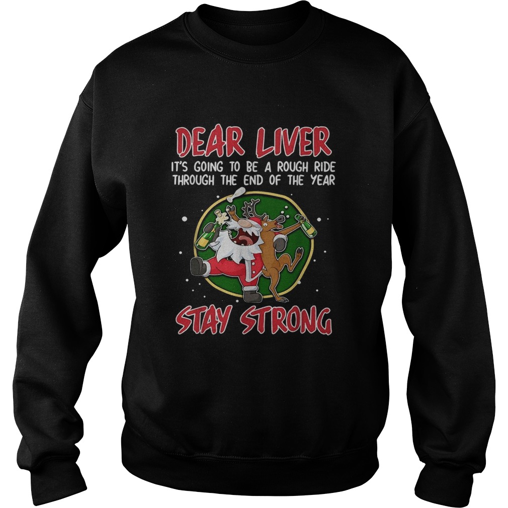 Dear liver its going to be a rough ride through the end of the year Stay Strong Sweatshirt