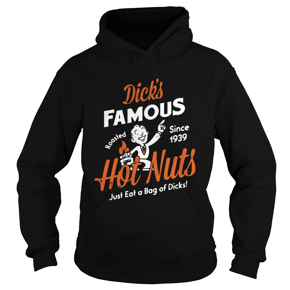 Dicks Famous hot nuts just eat a bag of dicks roasted since 1939 Hoodie