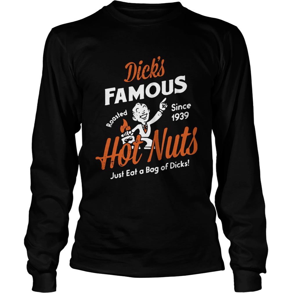 Dicks Famous hot nuts just eat a bag of dicks roasted since 1939 LongSleeve