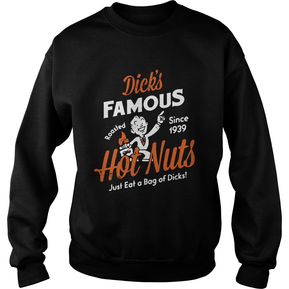 Dicks Famous hot nuts just eat a bag of dicks roasted since 1939 Sweatshirt