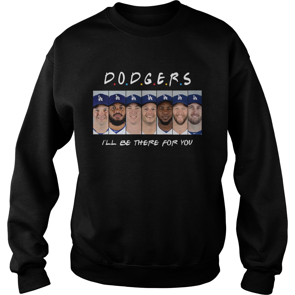 Dodgers Ill be there for you Sweatshirt