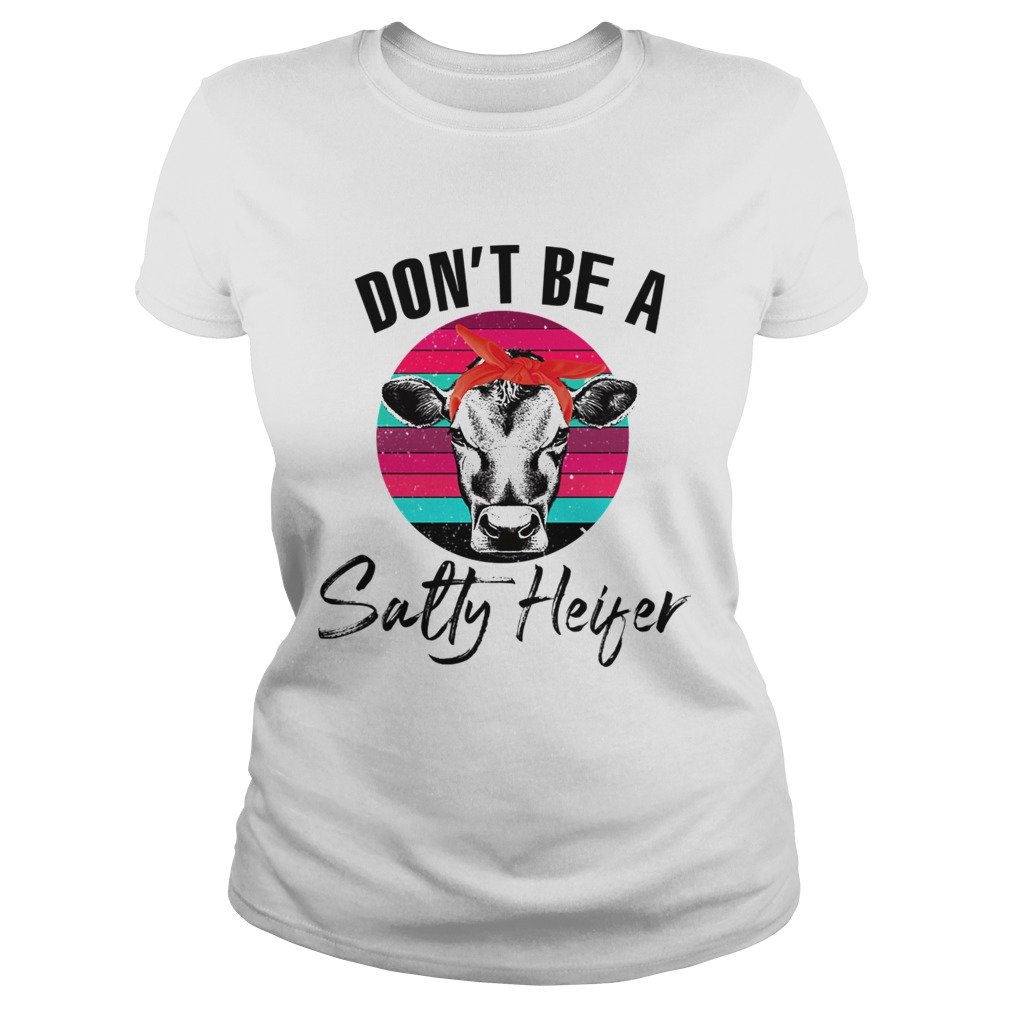 Dont Be A Salty Heifer Vintage Heifer Lover TShirt Classic Ladies