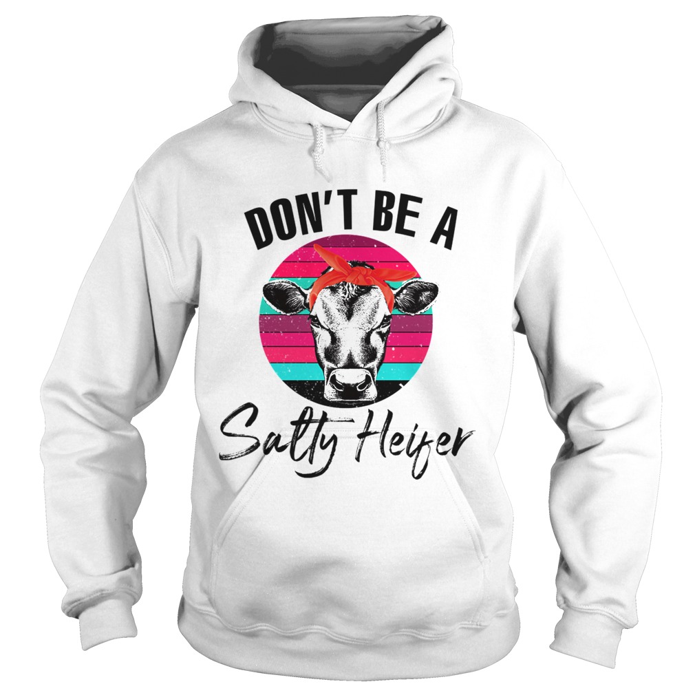 Dont Be A Salty Heifer Vintage Heifer Lover TShirt Hoodie