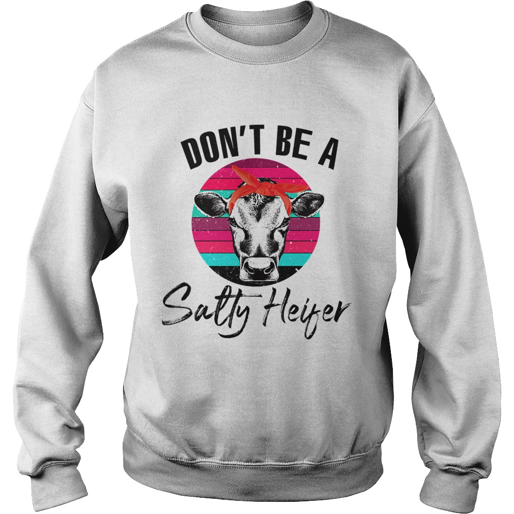 Dont Be A Salty Heifer Vintage Heifer Lover TShirt Sweatshirt