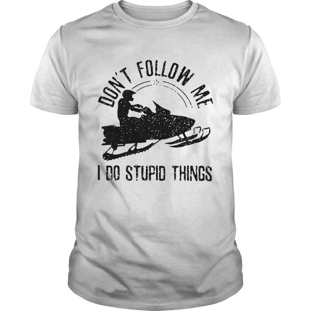 Dont Follow Me I Do Stupid Things Sleigh Shirt