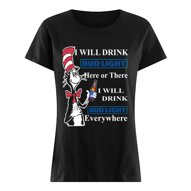 Dr Seuss Sam-I-Am I will drink Bud Light here or there Classic Women's T-shirt