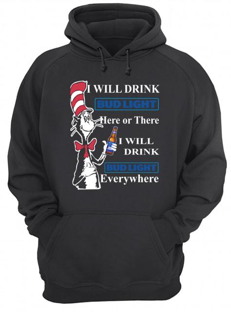 Dr Seuss Sam-I-Am I will drink Bud Light here or there Unisex Hoodie