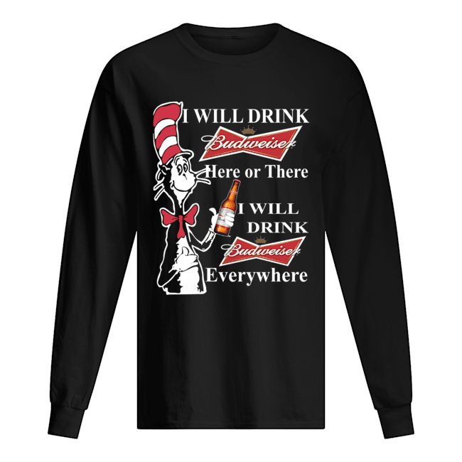 Dr Seuss Sam-I-Am I will drink Budweiser here or there Long Sleeved T-shirt 