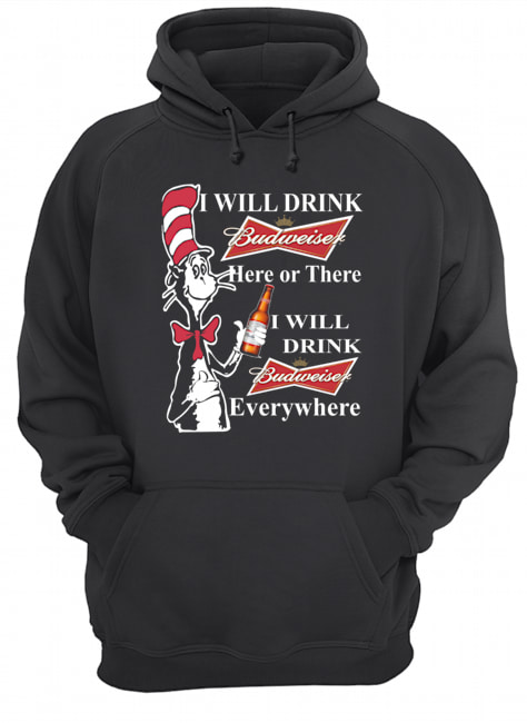 Dr Seuss Sam-I-Am I will drink Budweiser here or there Unisex Hoodie