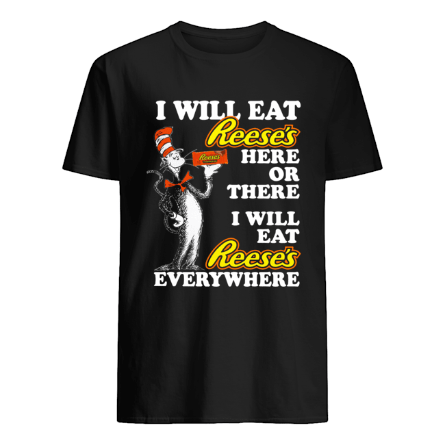 Dr Seuss Sam I am I will eat Reese’s here or there shirt