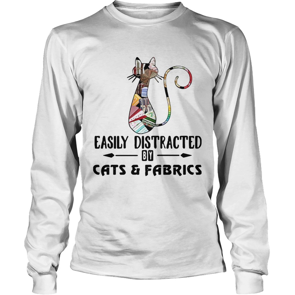 Easily distracted by cats and fabrics LongSleeve