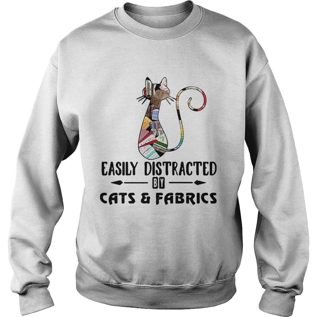 Easily distracted by cats and fabrics Sweatshirt