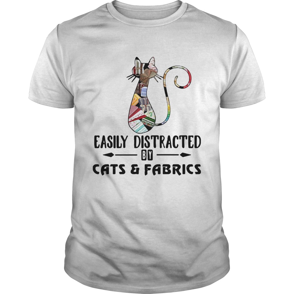 Easily distracted by cats and fabrics shirt