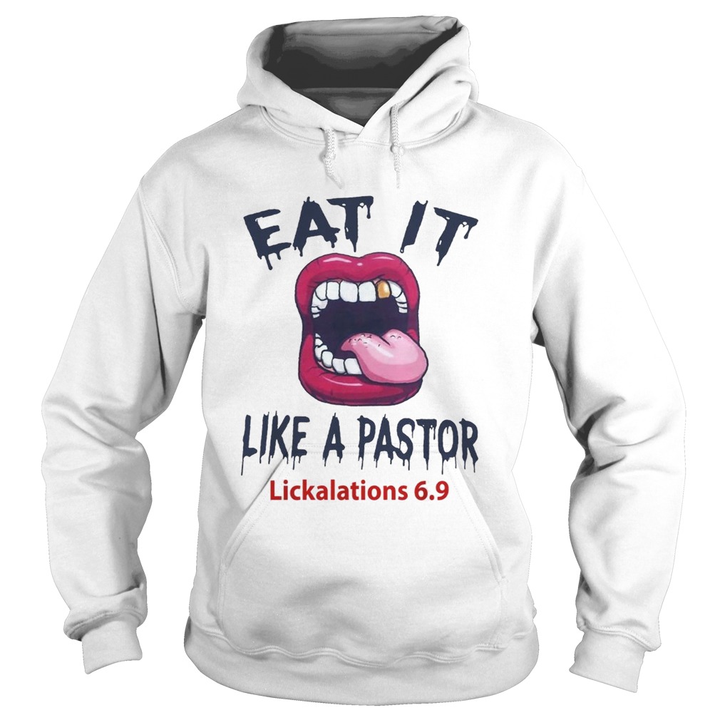Eat it like a pastor lickalations 69 Hoodie