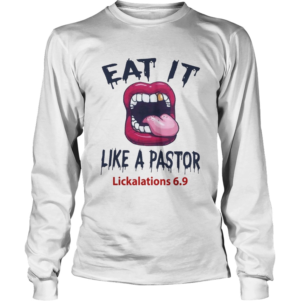 Eat it like a pastor lickalations 69 LongSleeve