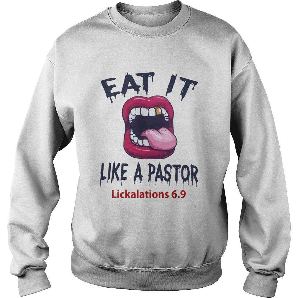 Eat it like a pastor lickalations 69 Sweatshirt