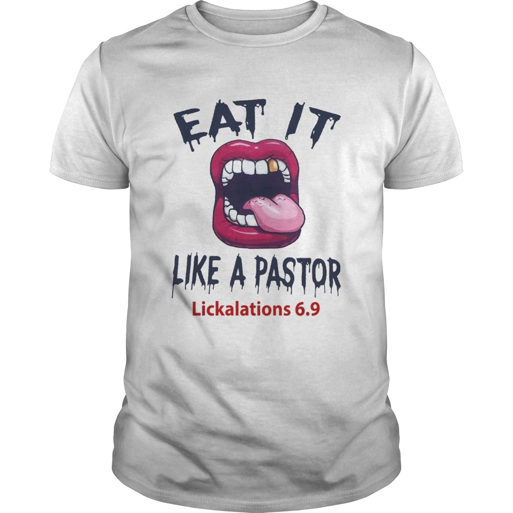Eat it like a pastor lickalations 69 shirt