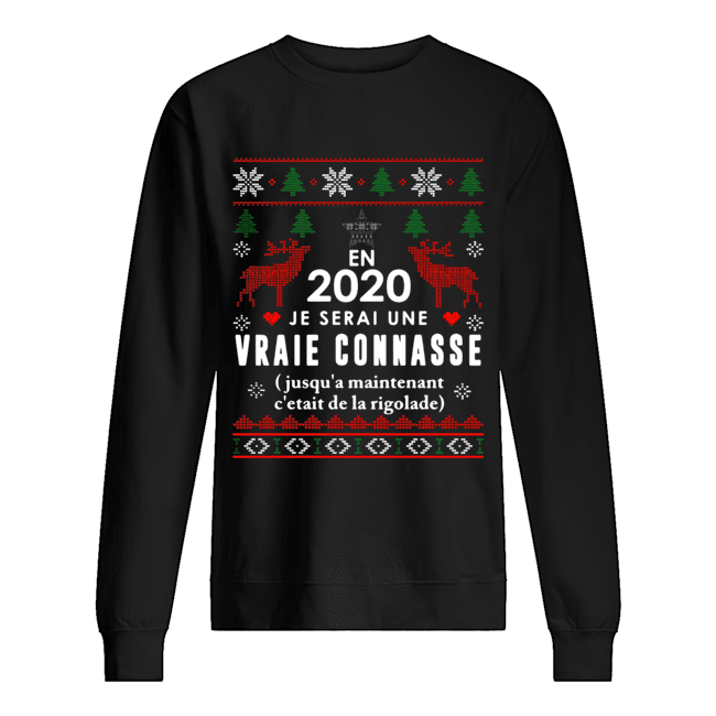 En 2020 Je Serai Une Vraie Connasse Ugly Christmas Shirt Unisex Sweatshirt