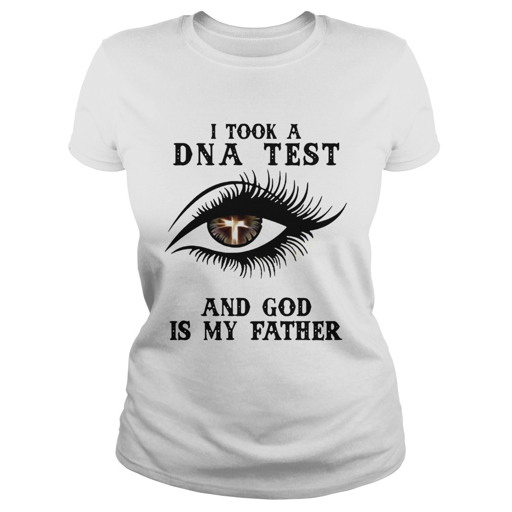 Eye Christian I took a DNA test and God is my father Classic Ladies