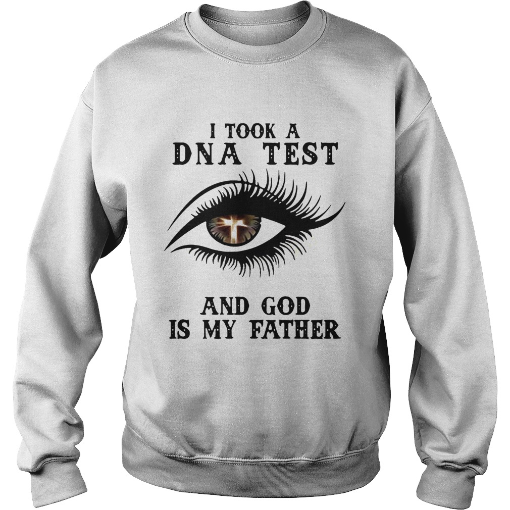 Eye Christian I took a DNA test and God is my father Sweatshirt