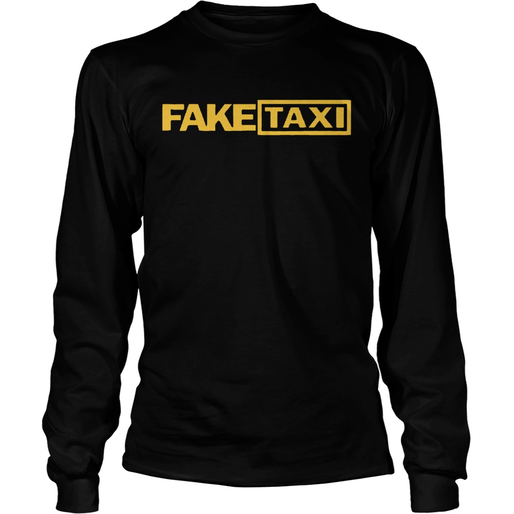 Fake Taxi funny Tee Shirt LongSleeve