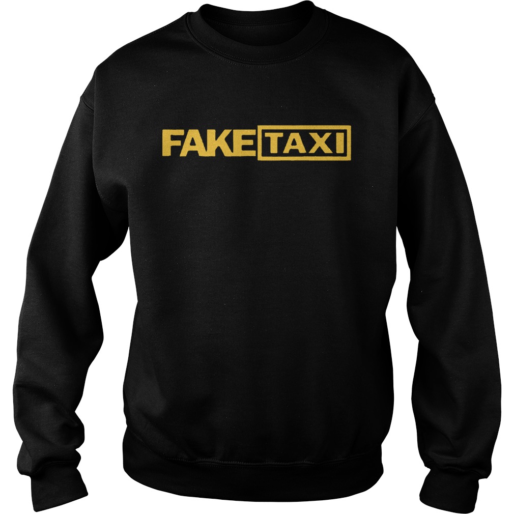 Fake Taxi funny Tee Shirt Sweatshirt