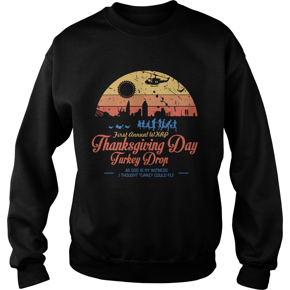 First annual WKRP Thanksgiving Day Turkey drop as god is my witness Sweatshirt