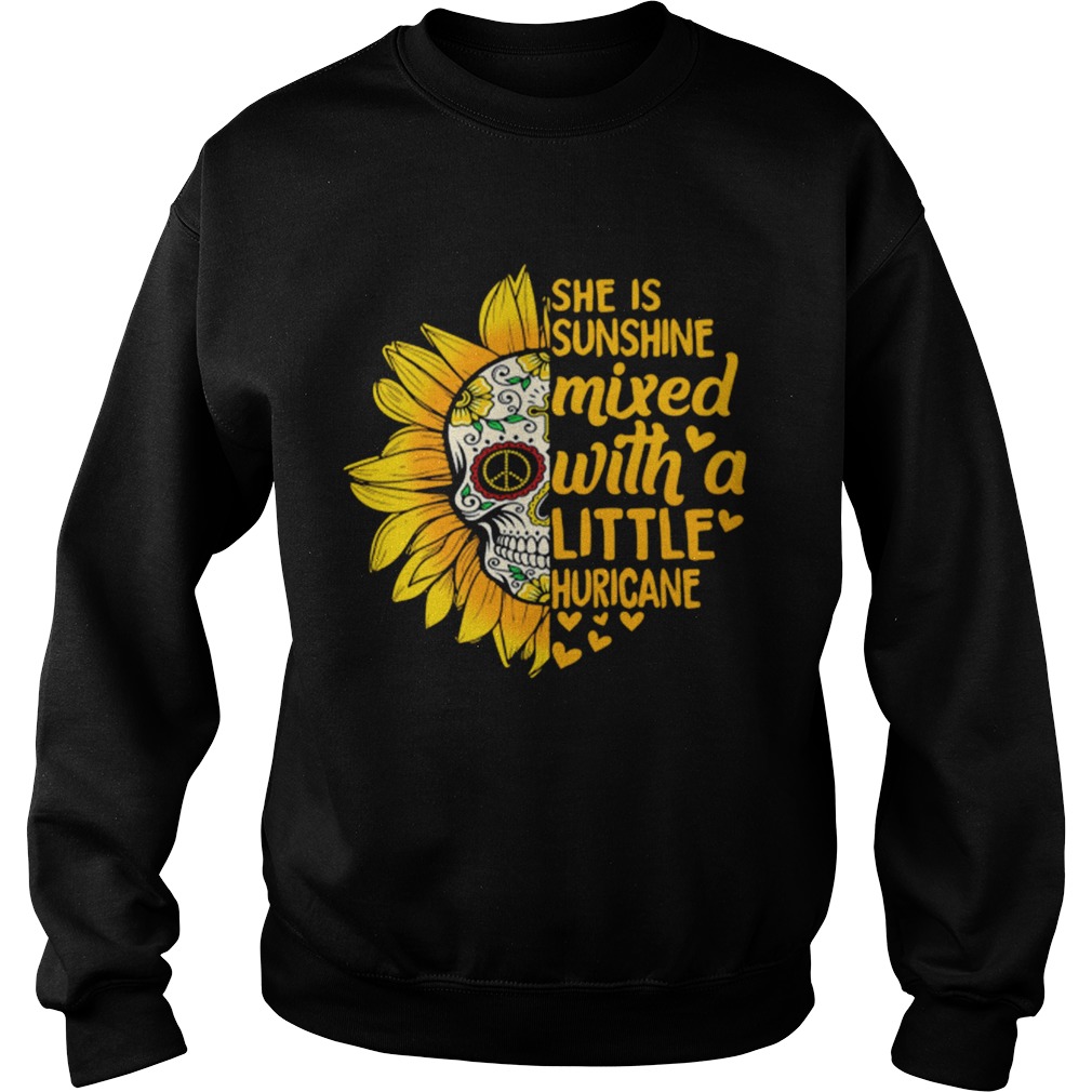 Flower Skull she is sunshine mixed with a little huricane Sweatshirt