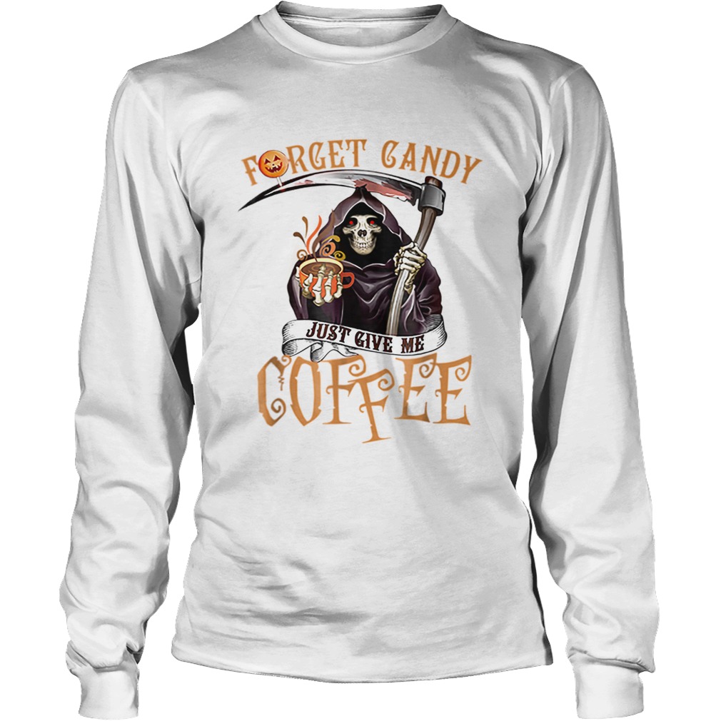 Forget Candy Just Give Me Coffee Funny Halloween LongSleeve