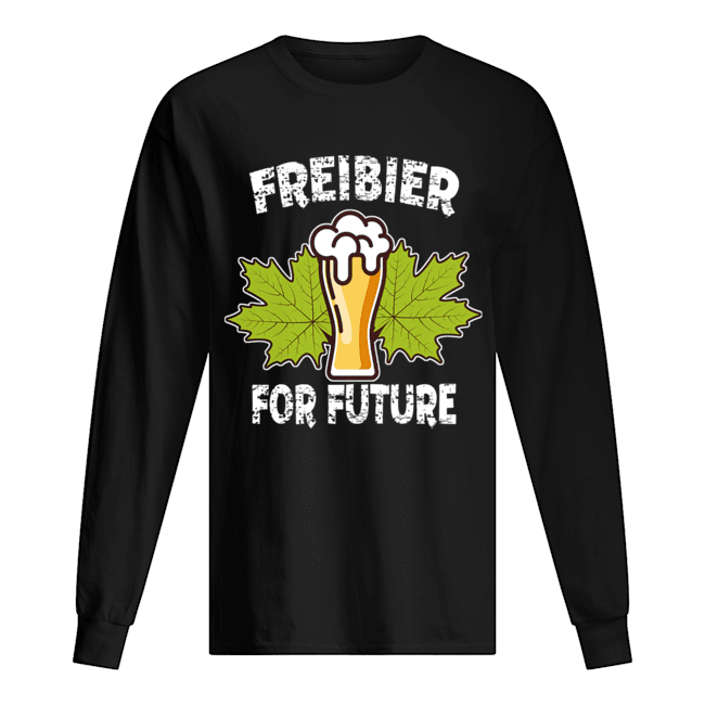 Freibier For Future Funny Beer Lover Gift T-Shirt Long Sleeved T-shirt 