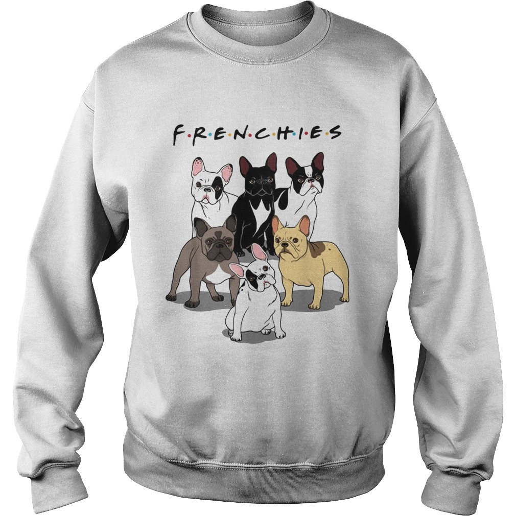 Frenchies Bulldogs Friends tv show Sweatshirt