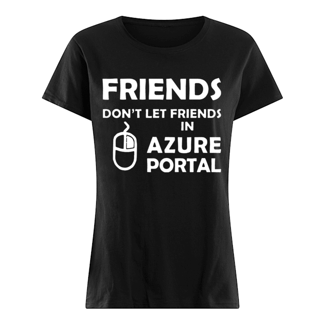 Friends don’t let friends in azure portal Classic Women's T-shirt