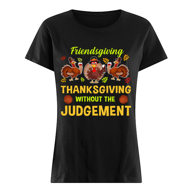 Friendsgiving Thanksgiving Without The Judgement T-Shirt Classic Women's T-shirt