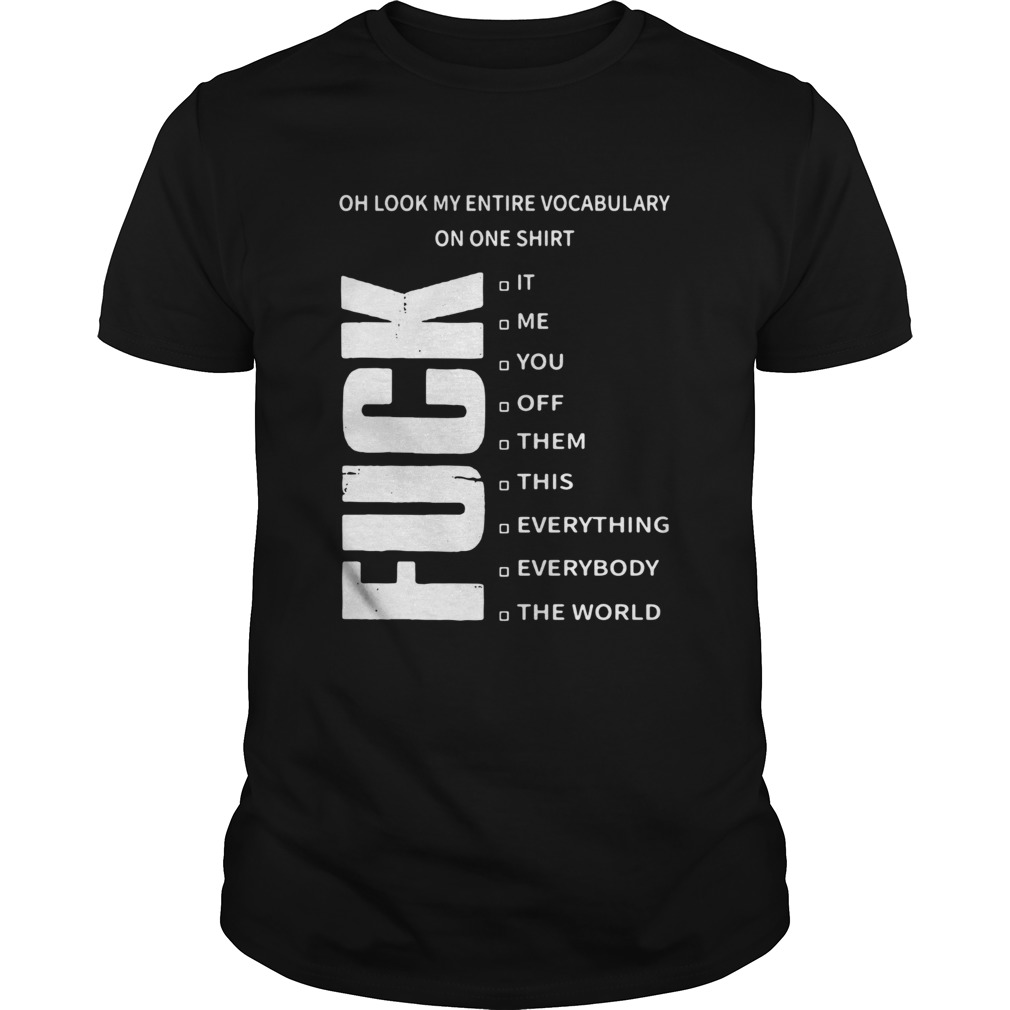 Fuck Oh Look My Entire Vocabulary On One Shirt