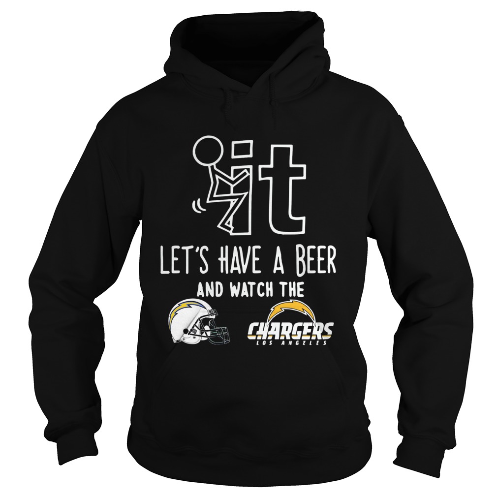 Fuck it lets have a beer and watch the Los Angeles Chargers Hoodie